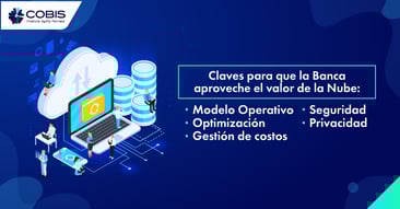 5 elementos clave para que la banca aproveche el valor de la Nube